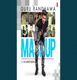 Guru Randhawa Mashup - Dj Abhi India