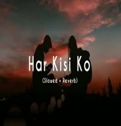 Har Kisiko Nahi Milta Slowed Reverb