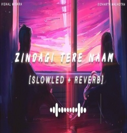 Zindagi Tere Naam (Slowed Reverb)
