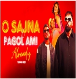 O Sajna x Pagol Ami Already (Mashup)